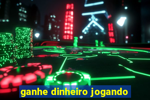 ganhe dinheiro jogando